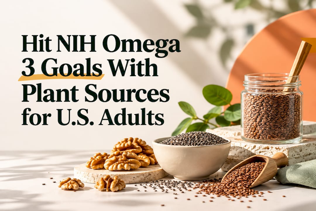 Hit NIH Omega 3 Goals With Plant Sources for U.S. Adults